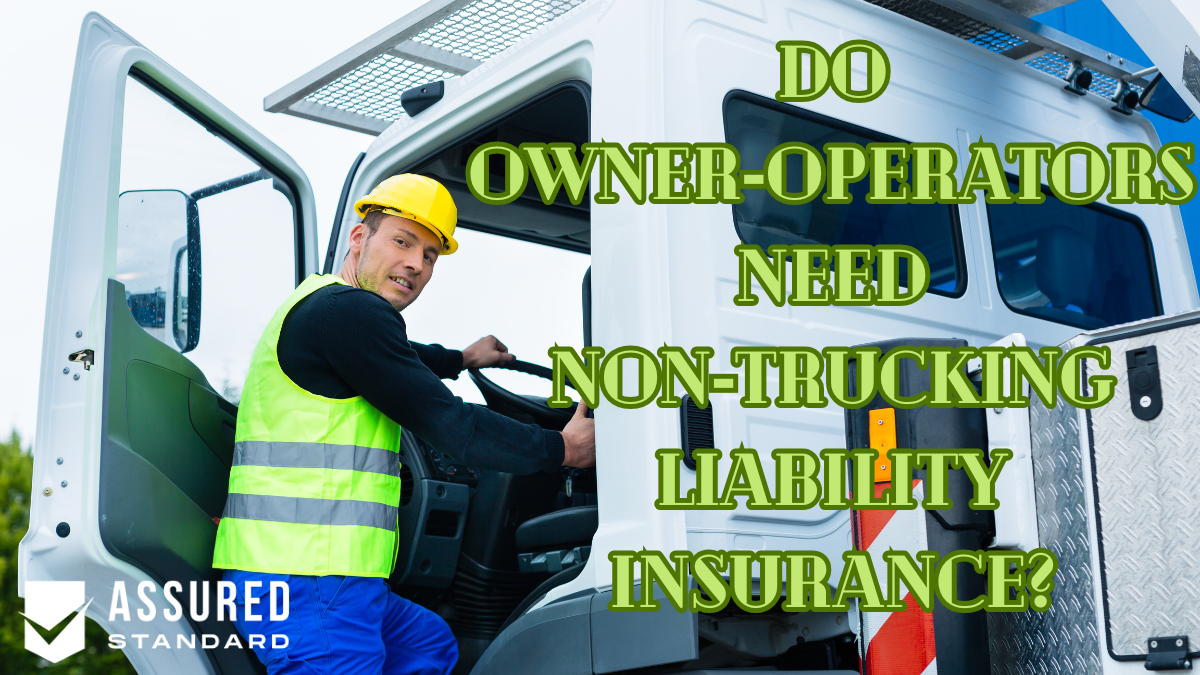 Do Owner‑Operators Need Non‑Trucking Liability Insurance? (Requirements & Contracts)